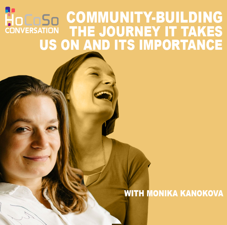 Community Building - HoCoSo CONVERSATION - with Monika Kanokova