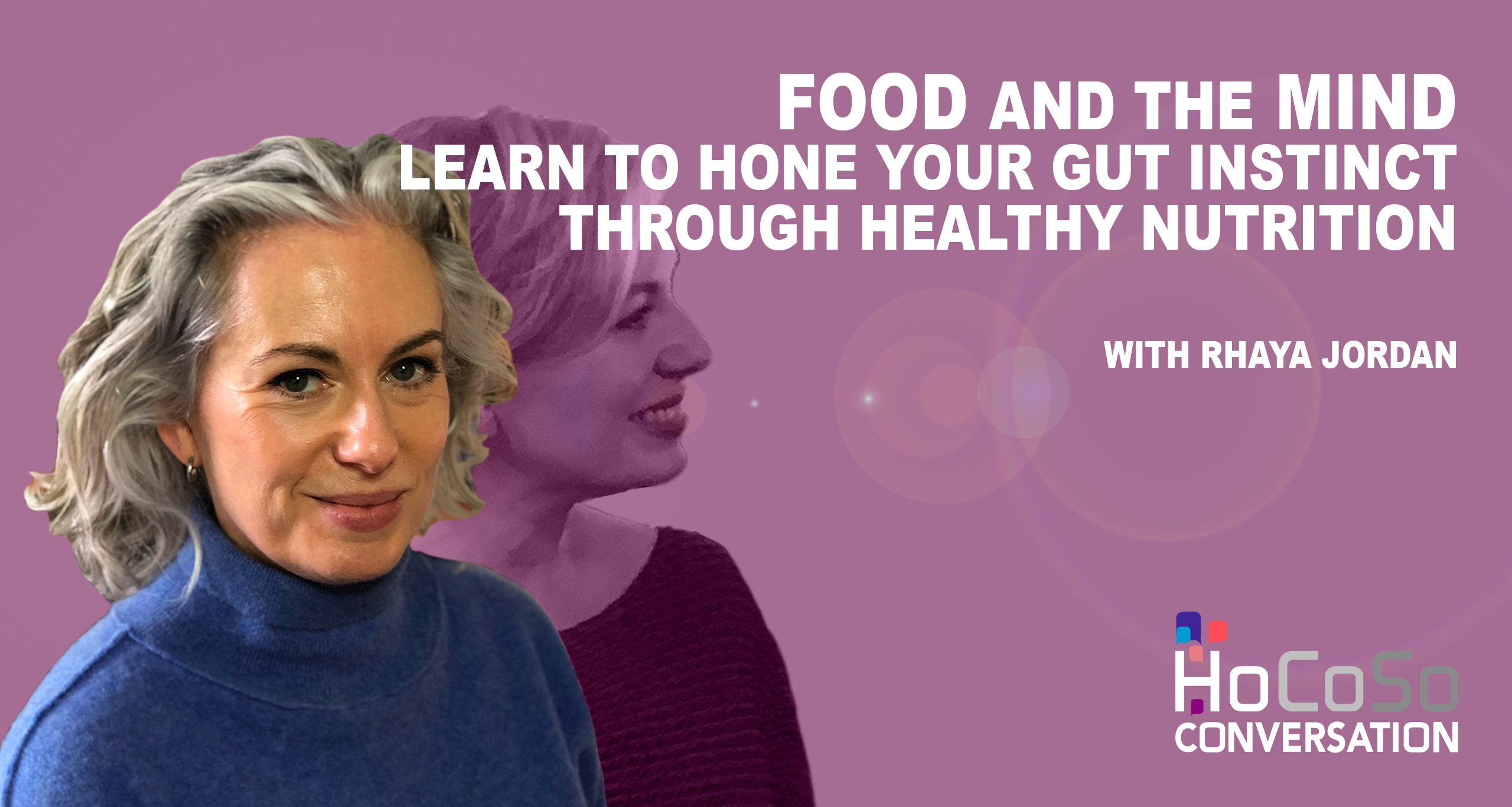 HoCoSo CONVERSATION - Food and Mind / Hone your gut instinct - with Rhaya Jordan