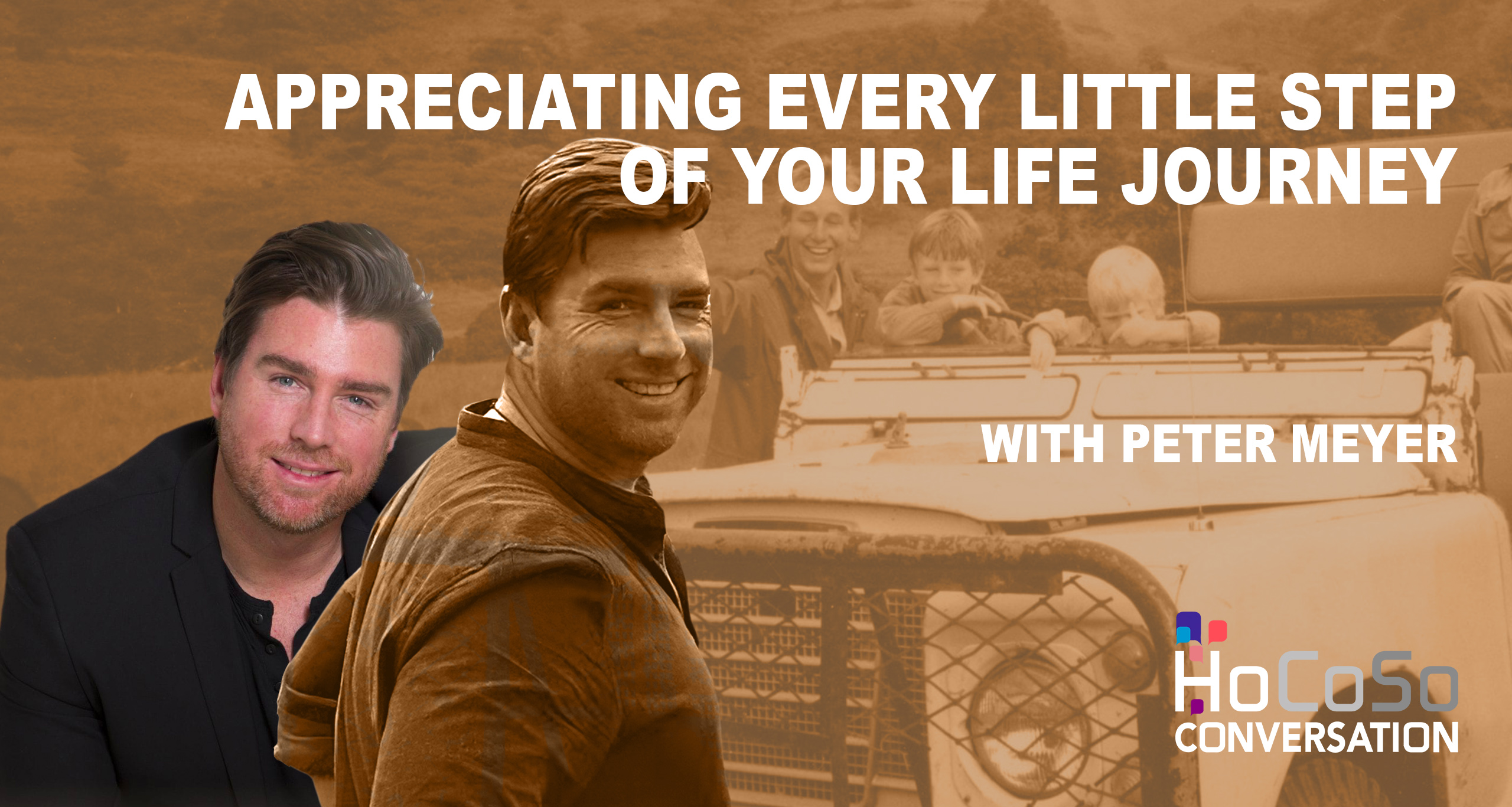Appreciating every step of your life journey / with Pter Meyer for the HoCoSo CONVERSATION with Jay Humphries Appreciating every step of your life journey / with Pter Meyer for the HoCoSo CONVERSATION with Jay Humphries